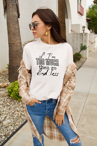 IF I'M TOO MUCH THEN GO FIND LESS Round Neck T-Shirt